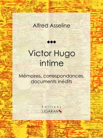 Victor Hugo intime - Mémoires, correspondances, documents inédits