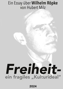Freiheit - ein fragiles Kulturideal - Ein Essay über Wilhelm Röpke