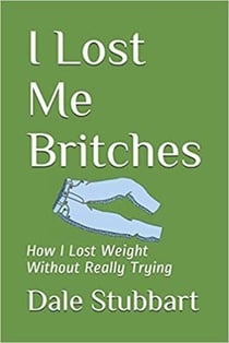 I Lost Me Britches: How I Lost Weight Without Really Trying