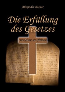 Die Erfüllung des Gesetzes - von Moses zu Jesus