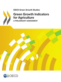 Green Growth Indicators for Agriculture - A Preliminary Assessment