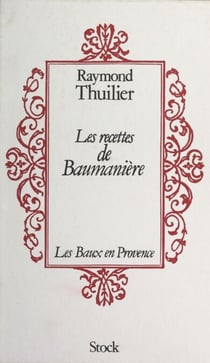 Les recettes de Baumanière - Les Baux en Provence