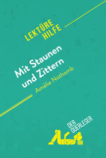 Mit Staunen und Zittern von Amélie Nothomb (Lektürehilfe) - Detaillierte Zusammenfassung, Personenanalyse und Interpretation
