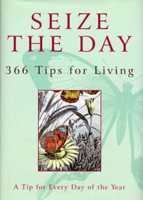 Seize The Day - 366 Tips for Living
