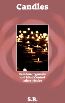 Candles - Femdom Hypnosis and Mind Control Micro-Fiction, #18