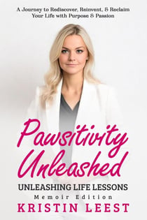 Pawsitivity Unleashed: Unleashing Life Lessons Memoir Edition - Pawsitivity Unleashed