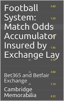 Football System: Match Odds Accumulator Insured by Exchange Lay - Bet365 and Betfair Exchange - Football System: Accumulator Insured by Exchange Lay