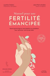 Manuel pour une fertilité émancipée - Quand gynécologie et naturopathie se complètent pour optimiser votre projet bébé