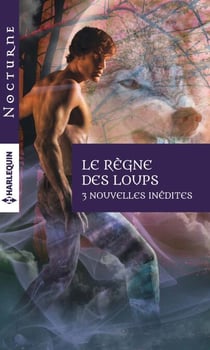 Le règne des loups - Désir féroce - Sublime morsure - Fatal baiser