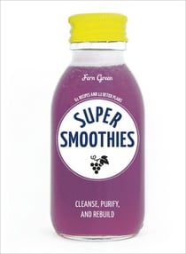 Super Smoothies - 61 Recipes and 12 Detox Plans