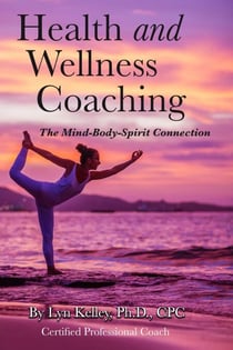 Health and Wellness Coaching:  The Mind-Body-Spirit Connection