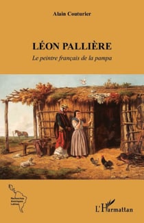 Léon Pallière - Le peintre français de la pampa
