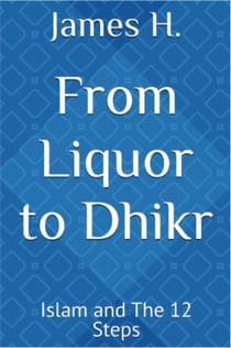 From Liquor to Dhikr: Islam and the 12 Steps