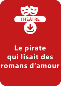 Le pirate qui lisait des romans d'amour (11 - 13 ans) - Une pièce de théâtre à télécharger