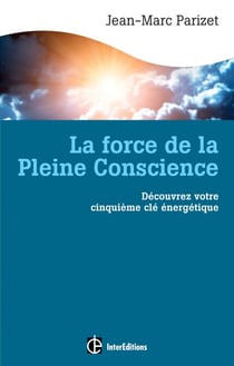 La force de la Pleine Conscience - Découvrez notre 5e clé énergétique