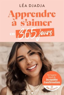 Apprendre à s'aimer en 365 jours - Par Léa Djadja, l'experte beauté de Incroyables transformations