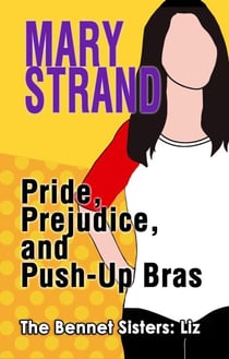 Pride, Prejudice, and Push-Up Bras - The Bennet Sisters, #1