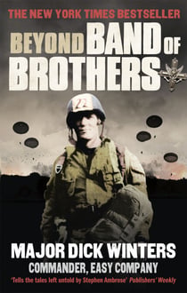 Beyond Band of Brothers - The War Memoirs of Major Dick Winters