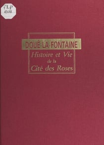 Doué-La-Fontaine - Histoire et vie de la Cité des Roses