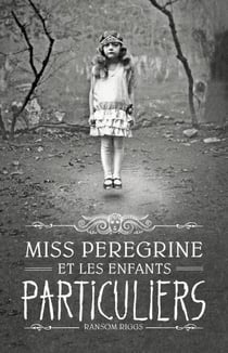 Miss Peregrine, Tome 01 - Miss Peregrine et les enfants particuliers