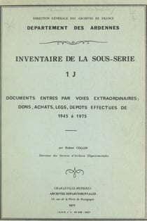Inventaire de la sous-série 1 J : documents entrés par voies extraordinaires, dons, achats, legs, dépôts effectués de 1945 à 1975