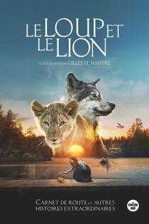 Le loup et le lion - Carnet de route et autres histoires extraordinaires