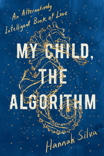 My Child, the Algorithm - An Alternatively Intelligent Book of Love