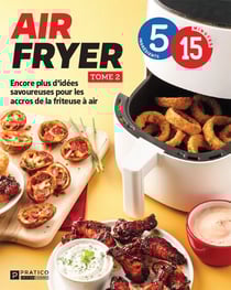 Air fryer, tome 2 - Encore plus d’idées savoureuses pour les accros de la friteuse à air