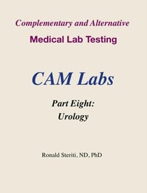 Complementary and Alternative Medical Lab Testing Part 8: Urology - Complementary and Alternative Medical Lab Testing, #8