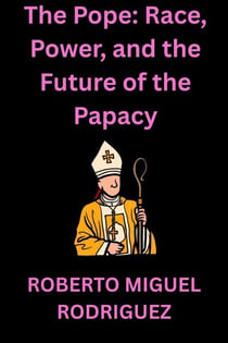 The Pope: Race, Power and the Future of the Papacy