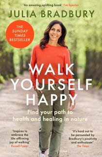 Walk Yourself Happy - Find your path to health and healing in nature