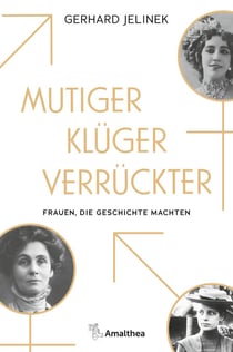 Mutiger, klüger, verrückter - Frauen, die Geschichte machten