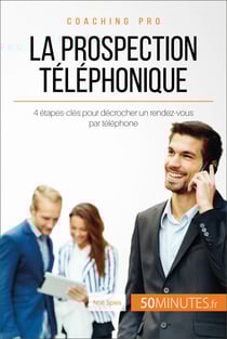 La prospection téléphonique - 4 étapes-clés pour décrocher un rendez-vous par téléphone