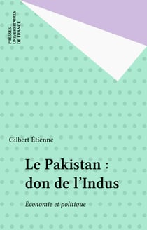 Le Pakistan : don de l'Indus - Économie et politique
