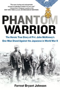Phantom Warrior - The Heroic True Story of Private John McKinney's One-Man Stand Against theJapanese in World War II