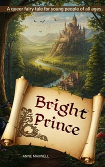 Bright Prince: A Queer Fairy Tale - Queerly Ever After