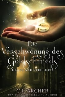 Die Verschwörung des Goldschmieds: Glass and Steele - Glass and Steele Serie, #13
