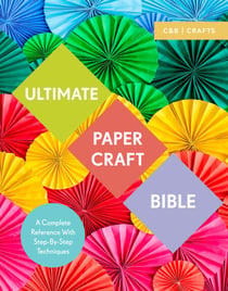 Ultimate Paper Craft Bible - A complete reference with step-by-step techniques