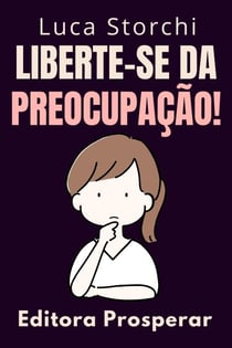 Liberte-se Da Preocupação! - Coleção Vida Equilibrada, #45
