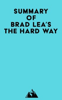 Summary of Brad Lea's The Hard Way