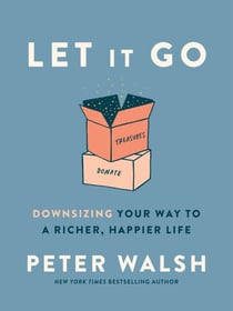 Let It Go - Downsizing Your Way to a Richer, Happier Life