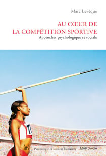 Au coeur de la compétition sportive - Approches psychologique et sociale