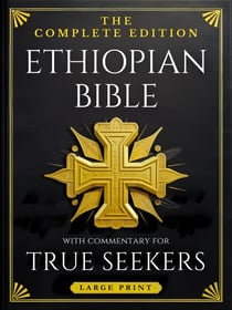 Ethiopian Bible, LARGE PRINT: The Complete Edition of Rejected Scriptures & Lost Books with Commentary for True Seekers—Full Apocrypha & Deuterocanonicals with Enoch, Jubilees, Tobit, Judith & More