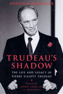 Trudeau's Shadow - The Life and Legacy of Pierre Elliott Trudeau