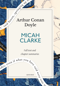 Micah Clarke: A Quick Read edition - His Statement as made to his three grandchildren Joseph, Gervas and Reuben During the Hard Winter of 1734