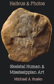Haikus and Photos: Skeletal Human and Mississippian Art - Shenandoan Stone: Haikus & Photos, #3