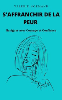 S'affranchir de la Peur : Naviguer avec Courage et Confiance - Développement personnel