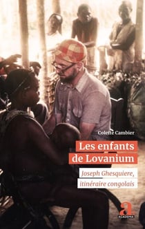 Les enfants de Lovanium - Joseph Ghesquiere, itinéraire congolais