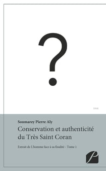 Conservation et authenticité du Très Saint Coran - Extrait de L'homme face à sa finalité - Tome 1