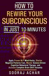 How to Rewire your Subconscious in just ten Minutes - How to Transform Your Life in 10 Minutes a Day, #2